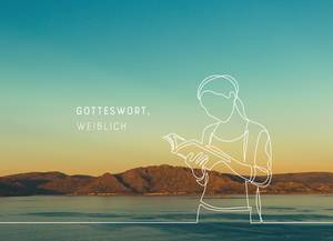 Quelle: gotteswort_weiblich / Dr. Annette Jantzen / Frauenseelsorge Bistum Aachen